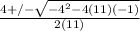 \frac{4 +/- \sqrt{ -4^{2} - 4(11)(-1)} }{2(11)}
