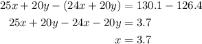 \begin{aligned}25x+20y-(24x+20y)&=130.1-126.4\\25x+20y-24x-20y&=3.7\\x&=3.7\end{aligned}
