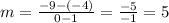 m= \frac{-9-(-4)}{0-1}= \frac{-5}{-1}=5