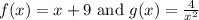 f(x)=x+9 \text{ and } g(x)=\frac{4}{x^2}