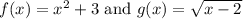 f(x)=x^2+3 \text{ and } g(x)=\sqrt{x-2}