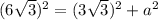 (6\sqrt{3} )^2=(3\sqrt{3} )^2+a^2