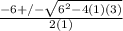 \frac{-6 +/- \sqrt{6^{2} - 4(1)(3) } }{2(1)}