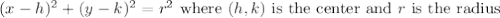 (x-h)^2+(y-k)^2=r^2 \text{ where } (h,k) \text{ is the center and } r \text{ is the radius }
