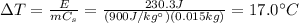 \Delta T= \frac{E}{mC_s}= \frac{230.3 J}{(900 J/kg^{\circ})(0.015 kg)}  =17.0^{\circ}C