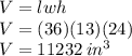 V = lwh\\&#10;V = (36)(13)(24)\\&#10;V = 11232 \:in^3