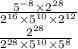 \frac{ {5}^{ - 8}\times {2}^{28} }{ {2}^{16}  \times  {5}^{10}  \times  {2}^{12} }  \\  \frac{ {2}^{28} }{ {2}^{28} \times  {5}^{10}  \times  {5}^{8}  }