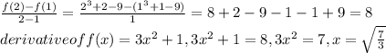 \frac{f(2)-f(1)}{2-1}= \frac{2^3+2-9-(1^3+1-9)}{1}=8+2-9-1-1+9=8&#10; \\ &#10;derivative of f(x)  =3x^2+1,3x^2+1=8,3x^2=7,x= \sqrt \frac{7}{3}