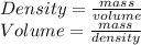 Density=\frac{mass}{volume} \\Volume=\frac{mass}{density}