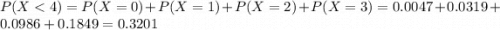 P(X < 4) = P(X = 0) + P(X = 1) + P(X = 2) + P(X = 3) = 0.0047 + 0.0319 + 0.0986 + 0.1849 = 0.3201