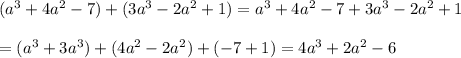 (a^3+4a^2-7)+(3a^3-2a^2+1)=a^3+4a^2-7+3a^3-2a^2+1\\\\=(a^3+3a^3)+(4a^2-2a^2)+(-7+1)=4a^3+2a^2-6