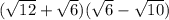 (\sqrt{12}+\sqrt{6})(\sqrt{6}-\sqrt{10})