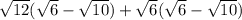\sqrt{12}(\sqrt{6}-\sqrt{10})+\sqrt{6}(\sqrt{6}-\sqrt{10})