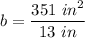 b = \dfrac{351~in^2}{13~in}