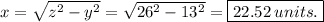 x=\sqrt{z^2-y^2}=\sqrt{26^2-13^2}  =\boxed{22.52\: units.}