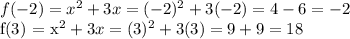f(-2) = x^2 + 3x  = (-2)^2 + 3(-2) = 4 - 6 = -2&#10;&#10;f(3) = x^2 + 3x = (3)^2 + 3(3) = 9 + 9 = 18
