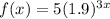 f(x)=5(1.9)^{3x}