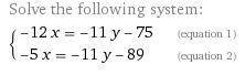 Solve the system of linear equations. separate the x- and y- values with a coma. 14x-4y=74 7x-7y=7