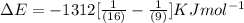 \Delta E=-1312[\frac{1}{(16 )}-\frac {1}{(9)}]KJ mol^{-1}