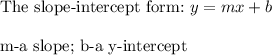 \text{The slope-intercept form:}\ y=mx+b\\\\\text{m-a slope; b-a y-intercept}