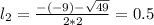 l_{2} = \frac{-(-9) - \sqrt{49}}{2*2} = 0.5