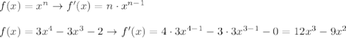 f(x)=x^n\to f'(x)=n\cdot x^{n-1}\\\\f(x)=3x^4-3x^3-2\to f'(x)=4\cdot3x^{4-1}-3\cdot3x^{3-1}-0=12x^3-9x^2