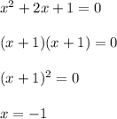x^2 + 2x + 1=0\\\\(x+1)(x+1)=0\\\\(x+1)^2=0\\\\x=-1
