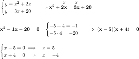 \bf \begin{cases}&#10;y=x^2+2x\\&#10;y=3x+20&#10;\end{cases}\implies \stackrel{y~~ =~~ y}{x^2+2x=3x+20}&#10;\\\\\\&#10;x^2-1x-20=0\quad &#10;\begin{cases}&#10;-5+4=-1\\&#10;-5\cdot 4=-20&#10;\end{cases}\implies (x-5)(x+4)=0&#10;\\\\\\&#10;\begin{cases}&#10;x-5=0\implies &x=5\\&#10;x+4=0\implies &x=-4&#10;\end{cases}