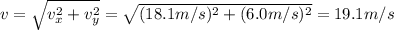 v= \sqrt{v_x^2+v_y^2}= \sqrt{(18.1 m/s)^2+(6.0 m/s)^2}=19.1 m/s