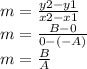 m=\frac{y2-y1}{x2-x1}\\m=\frac{B-0}{0-(-A)}\\m=\frac{B}{A}