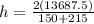 h = \frac{2(13687.5)}{150 + 215}