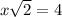 x\sqrt{2}=4