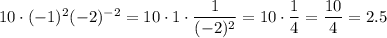 10\cdot(-1)^2\cdoy(-2)^{-2}=10\cdot1\cdot\dfrac{1}{(-2)^2}=10\cdot\dfrac{1}{4}=\dfrac{10}{4}=2.5