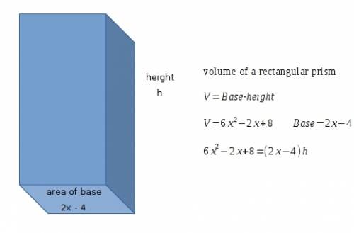If the volume of the rectangular prism is represented by 6x^2-2x+8 and the base area is 2x-4 which e