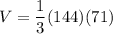 V=\dfrac{1}{3}(144)(71)