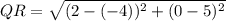 QR = \sqrt{(2-(-4))^2 + (0-5)^2}