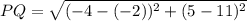 PQ = \sqrt{(-4-(-2))^2 + (5-11)^2}