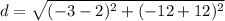 d=\sqrt{(-3-2)^{2}+(-12+12)^{2}}