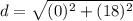 d=\sqrt{(0)^{2}+(18)^{2}}