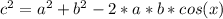 c ^ 2 = a ^ 2 + b ^ 2 - 2 * a * b * cos (x)&#10;