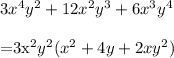 3x^4y^2+12x^2y^3+6x^3y^4\\&#10;&#10;=3x^2y^2(x^2+4y+2xy^2)&#10;&#10;