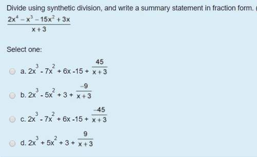 Read below. divide using synthetic division, and write a summary statement in fraction form.