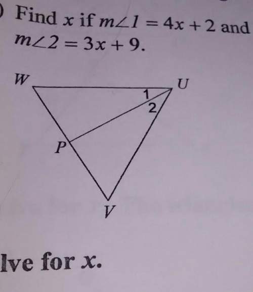 Hey. i am confused. how do i find x if angle 1 = 4x + 2 and angle 2 = 3x + 9?