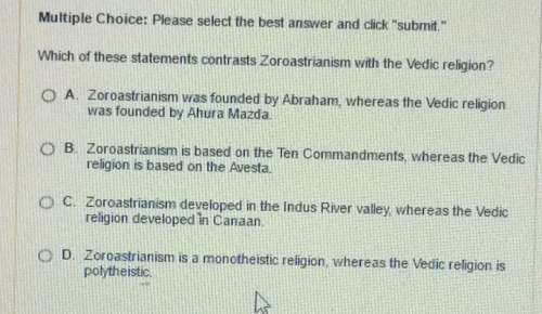 Which of these statements contrasts zoroastrianism vedic religion? with the o a. zoroastrianism was
