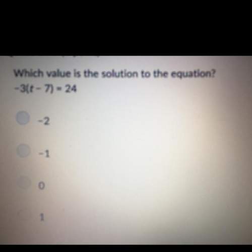 Which value is the solution to the equation? -3(t-7) = 24