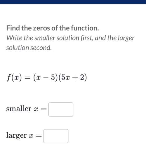 [will give brainliest answer] f(x)=(x-5)(5x+2) write the smaller solution first and the smaller solu