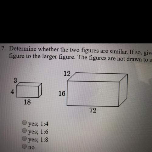 Determine whether the two figures are similar if so give the similarity ratio of the smaller figure