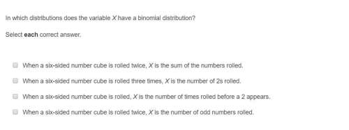 Correct answer only !  in which distributions does the variable x have a binomial distri