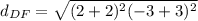 d_{DF}=  \sqrt{(2+2)^2(-3+3)^2}