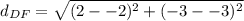 d_{DF}= \sqrt{(2--2)^2+(-3--3)^2}